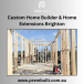 Custom Home Builder & Home Extensions Brighton